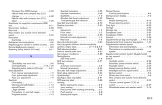 Compact Disc (CD) changer . . . . . .            .4-39       Seat belt extenders . . . . . . . . . . . . .1-16     Startup Screen
    FM-AM radio with compact disc (CD)                           Seat belt maintenance . . . . . . . . . . .1-16           Control panel buttons . . . . . . . . . . . .4-3
    changer . . . . . . . . . . . . . . . . . .      .4-30       Seat belts . . . . . . . . . . . . . . . . . . .1-9   Startup screen display . . . . . . . . . . . . . .4-3
    FM-AM radio with compact disc (CD)                           Shoulder belt height adjustment . . . . . .1-15       Steering
    player . . . . . . . . . . . . . . . . . . .     .4-26       Three-point type with retractor. . . . . . .1-13          Power steering fluid. . . . . . . . . . . . .8-15
Readiness for inspection maintenance (I/M)                    Seat belt warning light . . . . . . . . . . . . .2-13        Power steering system . . . . . . . . . . .5-19
test . . . . . . . . . . . . . . . . . . . . . . .    .9-21   Seatback pockets. . . . . . . . . . . . . . . .2-30      Stop light . . . . . . . . . . . . . . . . . . . .8-32
Rear power windows . . . . . . . . . . . . .          .2-38   Seats                                                    Storage . . . . . . . . . . . . . . . . . . . . .2-30
Rear seat . . . . . . . . . . . . . . . . . . .      . .1-6      Adjustment . . . . . . . . . . . . . . . . . .1-2     Storage tray . . . . . . . . . . . . . . . . . . .2-34
Rear window and outside mirror defroster                         Front seats . . . . . . . . . . . . . . . . . .1-2    Sunglasses case . . . . . . . . . . . . . . . .2-31
switch . . . . . . . . . . . . . . . . . . . . .     .2-20       Heated seats . . . . . . . . . . . . . . . .2-26      Sunglasses holder . . . . . . . . . . . . . . .2-31
Recorders                                                        Manual front seat adjustment . . . . . . . .1-2       Sunroof . . . . . . . . . . . . . . . . . . . . .2-39
    Event data . . . . . . . . . . . . . . . . .      .9-22      Rear seat . . . . . . . . . . . . . . . . . . .1-6    Supplemental air bag warning light . . .1-49, 2-13
Refrigerant recommendation . . . . . . . .           . .9-6   Security indicator light . . . . . . . . . . . . .1-43   Supplemental front impact air bag system . .1-41
Registering your vehicle in another country.         . .9-9   Security system (Nissan vehicle immobilizer              Supplemental restraint system
Remote keyless entry system . . . . . . . .          . .3-5   system), engine start. . . . . . . . .2-17, 3-2, 5-5         Information and warning labels. . . . . . .1-48
Reporting safety defects (US only) . . . . .          .9-21   Self-adjusting brakes . . . . . . . . . . . . . .8-26        Precautions on supplemental restraint
                                                              Service manual order form . . . . . . . . . . .9-23          system . . . . . . . . . . . . . . . . . . . .1-33
                                                              Servicing air conditioner . . . . . . . . . . . .4-22    Supplemental restraint system (Supplemental
                           S                                  Setting button                                           air bag system) . . . . . . . . . . . . . . . . .1-33
                                                                 SETTING button . . . . . . . . . . . . . . .4-6       Switch
Safety                                                        Shift lock release . . . . . . . . . . . . . . . .5-11       Autolight switch . . . . . . . . . . . . . . .2-22
   Child safety rear door lock . . . . . . . . . .3-5         Shifting                                                     Automatic power window switch . . . . .2-38
   Child seat belts . . . . . . . . . . .1-16, 1-29              Automatic transmission . . . . . . . . . . .5-8           Fog light switch . . . . . . . . . . . . . . .2-25
   Reporting safety defects (US only) . . . .9-21                Manual transmission . . . . . . . . . . . .5-12           Hazard warning flasher switch . . . . . . .2-25
Seat adjustment                                               Shoulder belt height adjustment . . . . . . . .1-15          Headlight and turn signal switch. . . . . .2-21
   Front manual seat adjustment . . . . . . . .1-2            Spark plug replacement . . . . . . . . . . . .8-20           Ignition switch . . . . . . . . . . . . . . . .5-4
   Front power seat adjustment . . . . . . . .1-4             Speedometer . . . . . . . . . . . . . . . . . . .2-4         Power door lock switch . . . . . . . . . . .3-4
   Rear seat adjustment. . . . . . . . . . . . .1-6           Spotlights (See map light) . . . . . . . . . . .2-41         Rear window and outside mirror defroster
Seat belt                                                     SRS warning label . . . . . . . . . . . . . . .1-48          switch . . . . . . . . . . . . . . . . . . . .2-20
   Child safety . . . . . . . . . . . . . . . . .1-11         Starting                                                     Traction control system (TCS) off
   Infants and small children . . . . . . . . .1-12              Before starting the engine . . . . . . . . . .5-6         switch . . . . . . . . . . . . . . . . . . . .2-27
   Injured Person. . . . . . . . . . . . . . . .1-13             Jump starting . . . . . . . . . . . . . . . . .6-6        Windshield wiper and washer switch . . .2-19
   Larger children . . . . . . . . . . . . . . .1-12             Precautions when starting and driving . . .5-2
   Precautions on seat belt usage . . . . . . .1-9               Push starting . . . . . . . . . . . . . . . . .6-8
   Pregnant women . . . . . . . . . . . . . .1-13                Starting the engine . . . . . . . . . . . . . .5-6
                                                                                                                                                                       10-5




                                                                                              ੬ REVIEW COPY—2005 Altima (l30)
                                                                                              Owners Manual—USA_English (nna)
                                                                                              01/04/05—arosenma ੭
 