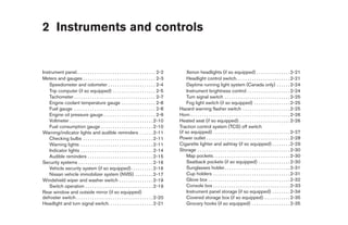 2 Instruments and controls


Instrument panel. . . . . . . . . . . . . . . . . . . . . . . . . . . . . . . . . . . 2-2           Xenon headlights (if so equipped) . . . . . . . . . . . . . . . 2-21
Meters and gauges . . . . . . . . . . . . . . . . . . . . . . . . . . . . . . . . 2-3               Headlight control switch. . . . . . . . . . . . . . . . . . . . . . . . 2-21
    Speedometer and odometer . . . . . . . . . . . . . . . . . . . . . 2-4                          Daytime running light system (Canada only) . . . . . . 2-24
    Trip computer (if so equipped) . . . . . . . . . . . . . . . . . . . 2-5                        Instrument brightness control . . . . . . . . . . . . . . . . . . . 2-24
    Tachometer . . . . . . . . . . . . . . . . . . . . . . . . . . . . . . . . . . . . 2-7          Turn signal switch . . . . . . . . . . . . . . . . . . . . . . . . . . . . . 2-25
    Engine coolant temperature gauge . . . . . . . . . . . . . . . 2-8                              Fog light switch (if so equipped) . . . . . . . . . . . . . . . . 2-25
    Fuel gauge . . . . . . . . . . . . . . . . . . . . . . . . . . . . . . . . . . . . 2-8     Hazard warning flasher switch . . . . . . . . . . . . . . . . . . . . . 2-25
    Engine oil pressure gauge . . . . . . . . . . . . . . . . . . . . . . . 2-9                Horn . . . . . . . . . . . . . . . . . . . . . . . . . . . . . . . . . . . . . . . . . . . . 2-26
    Voltmeter . . . . . . . . . . . . . . . . . . . . . . . . . . . . . . . . . . . . . 2-10   Heated seat (if so equipped). . . . . . . . . . . . . . . . . . . . . . . 2-26
    Fuel consumption gauge . . . . . . . . . . . . . . . . . . . . . . . 2-10                  Traction control system (TCS) off switch
Warning/indicator lights and audible reminders . . . . . . 2-11                                (if so equipped) . . . . . . . . . . . . . . . . . . . . . . . . . . . . . . . . . . 2-27
    Checking bulbs . . . . . . . . . . . . . . . . . . . . . . . . . . . . . . . 2-11          Power outlet . . . . . . . . . . . . . . . . . . . . . . . . . . . . . . . . . . . . . 2-28
    Warning lights . . . . . . . . . . . . . . . . . . . . . . . . . . . . . . . . 2-11        Cigarette lighter and ashtray (if so equipped) . . . . . . . . 2-29
    Indicator lights . . . . . . . . . . . . . . . . . . . . . . . . . . . . . . . . 2-14      Storage . . . . . . . . . . . . . . . . . . . . . . . . . . . . . . . . . . . . . . . . . 2-30
    Audible reminders . . . . . . . . . . . . . . . . . . . . . . . . . . . . . 2-15                Map pockets . . . . . . . . . . . . . . . . . . . . . . . . . . . . . . . . . . 2-30
Security systems . . . . . . . . . . . . . . . . . . . . . . . . . . . . . . . . . 2-16             Seatback pockets (if so equipped) . . . . . . . . . . . . . . 2-30
    Vehicle security system (if so equipped) . . . . . . . . . . 2-16                               Sunglasses holder . . . . . . . . . . . . . . . . . . . . . . . . . . . . . 2-31
    Nissan vehicle immobilizer system (NVIS) . . . . . . . . 2-17                                   Cup holders . . . . . . . . . . . . . . . . . . . . . . . . . . . . . . . . . . 2-31
Windshield wiper and washer switch . . . . . . . . . . . . . . . 2-19                               Glove box . . . . . . . . . . . . . . . . . . . . . . . . . . . . . . . . . . . . 2-32
    Switch operation . . . . . . . . . . . . . . . . . . . . . . . . . . . . . . 2-19               Console box . . . . . . . . . . . . . . . . . . . . . . . . . . . . . . . . . . 2-33
Rear window and outside mirror (if so equipped)                                                     Instrument panel storage (if so equipped) . . . . . . . . 2-34
defroster switch . . . . . . . . . . . . . . . . . . . . . . . . . . . . . . . . . . 2-20           Covered storage box (if so equipped) . . . . . . . . . . . . 2-35
Headlight and turn signal switch. . . . . . . . . . . . . . . . . . . . 2-21                        Grocery hooks (if so equipped) . . . . . . . . . . . . . . . . . 2-35




                                                                                                ੬ REVIEW COPY—2005 Altima (l30)
                                                                                                Owners Manual—USA_English (nna)
                                                                                                01/04/05—arosenma ੭
 
