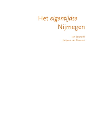 Het eigentijdse
Nijmegen
Jan Buursink
Jacques van Dinteren
 