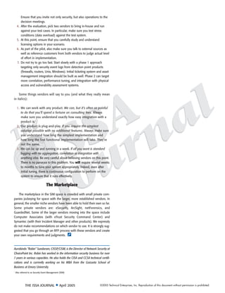 Ensure that you invite not only security, but also operations to the
          decision meetings.
     4.   After the evaluation, pick two vendors to bring in-house and run
          against your test cases. In particular, make sure you test stress
          conditions (data overload) against the test system.
     5.   At this point, ensure that you carefully study and understand
          licensing options in your scenario.
     6.   As part of the pilot, also make sure you talk to external sources as
          well as reference customers from both vendors to judge actual level
          of effort in implementation.
     7.   Do not try to go too fast. Start slowly with a phase 1 approach
          targeting only security event logs from detection point products
          (firewalls, routers, Unix, Windows). Initial ticketing system and asset
          management integration should be built as well. Phase 2 can target
          more correlation, performance tuning, and integration with physical
          access and vulnerability assessment systems.

    Some things vendors will say to you (and what they really mean
in italics):

     1. We can work with any product. We can, but it’s often so painful
        to do that you’ll spend a fortune on consulting fees. Always
        make sure you understand exactly how easy integration with a
        product is.
     2. Our product is plug-and-play. If you require the simplest
        solution possible with no additional features. Always make sure
        you understand how long the simplest implementation and
        how long the first functional implementation will take. They’re
        not the same.
     3. We can be up and running in a week. If all you want is standard
        logging with no aggregation, correlation or integration with
        anything else. Be very careful about believing vendors on this point.
        There is no panacea to this problem. You will require several weeks
        to months to tune your system appropriately. Indeed, even after
        initial tuning, there is continuous configuration to perform on the
        system to ensure that it runs effectively.

                                    The Marketplace

    The marketplace in the SIM space is crowded with small private com-
panies jockeying for space with the larger, more established vendors. In
general, the smaller niche vendors have been able to hold their own so far.
Some private vendors are: eSecurity, ArcSight, netForensics, and
GuardedNet. Some of the larger vendors moving into the space include
Computer Associates (with eTrust Security Command Center) and
Symantec (with their Incident Manager and other products). We expressly
do not make recommendations on which vendor to use. It is strongly sug-
gested that you go through an RFP process with these vendors and create
your own requirements and judgments. ¡



Aurobindo “Robin” Sundaram, CISSP/CISM, is the Director of Network Security at
ChoicePoint Inc. Robin has worked in the information security business for over
7 years in various capacities. He also holds the CISA and CCSA technical certifi-
cations and is currently working on his MBA from the Goizueta School of
Business at Emory University.
1
    Also referred to as Security Event Management (SEM)




              THE ISSA JOURNAL ◆ April 2005                              ©2005 Technical Enterprises, Inc. Reproduction of this document without permission is prohibited.
 
