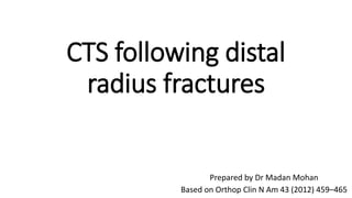 CTS following distal
radius fractures
Prepared by Dr Madan Mohan
Based on Orthop Clin N Am 43 (2012) 459–465
 