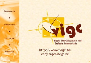 http://www.vigc.be
 eddy.hagen@vigc.be

                      28
 