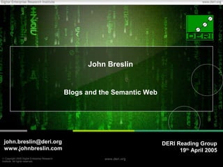 John Breslin


                                               Blogs and the Semantic Web




 john.breslin@deri.org       ...