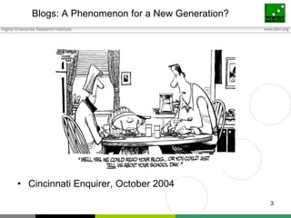 Blogs: A Phenomenon for a New Generation?




• Cincinnati Enquirer, October 2004
                                        ...