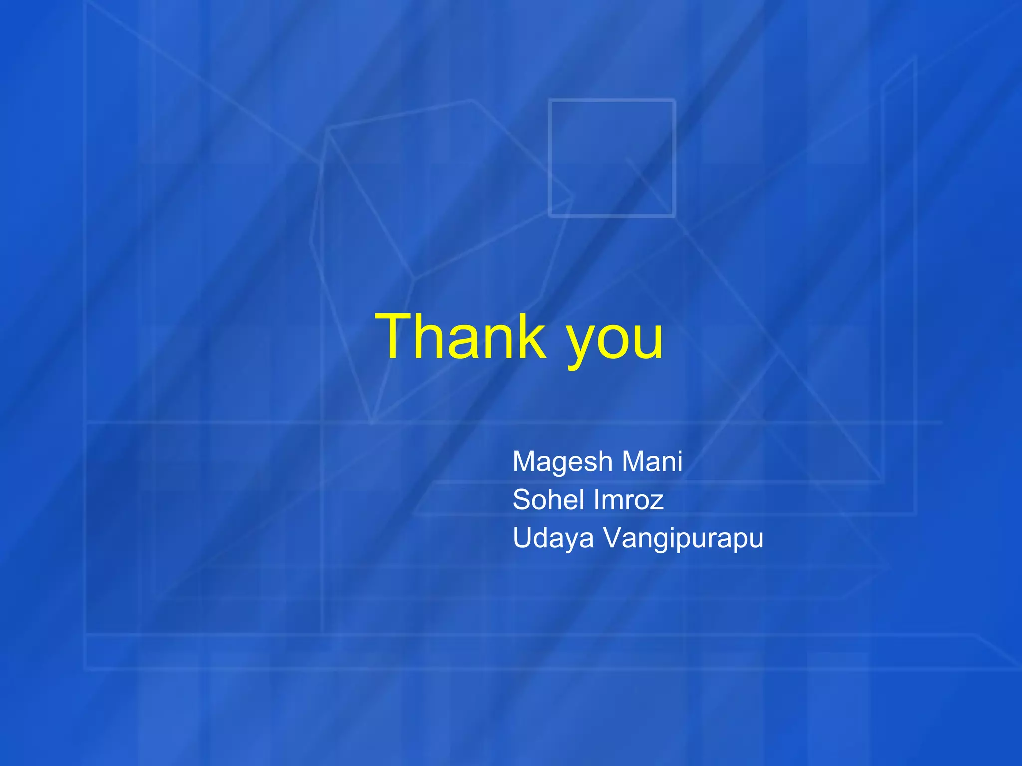 Thank you Magesh Mani Sohel Imroz Udaya Vangipurapu 