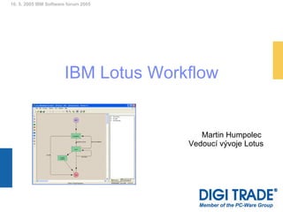 IBM Lotus Workflow Martin Humpolec  Vedoucí vývoje Lotus 