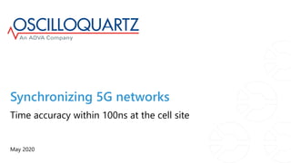 Synchronizing 5G networks
May 2020
Time accuracy within 100ns at the cell site
 
