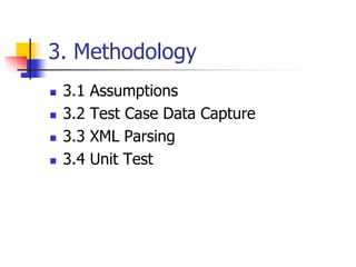 3. Methodology
   3.1   Assumptions
   3.2   Test Case Data Capture
   3.3   XML Parsing
   3.4   Unit Test
 