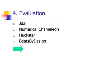 4. Evaluation
1.   Jdai
2.   Numerical Chameleon
3.   Huckster
4.   BeatsByDesign
 