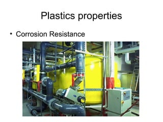 Plastics properties
• Corrosion Resistance
 