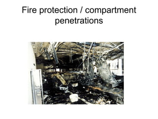 Fire protection / compartment
penetrations
 