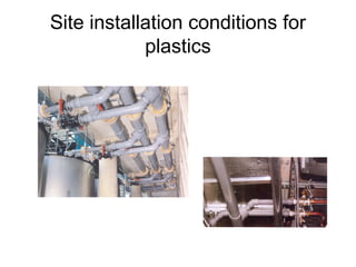Site installation conditions for
plastics
 