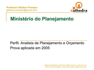 Ministério do Planejamento Perfil: Analista de Planejamento e Orçamento Prova aplicada em 2005 