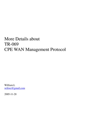More Details about
TR-069
CPE WAN Management Protocol
William.L
wiliwe@gmail.com
2005-11-28
 