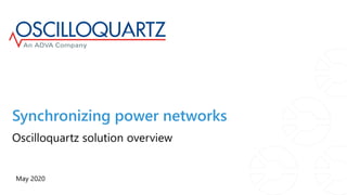 Synchronizing power networks
May 2020
Oscilloquartz solution overview
 
