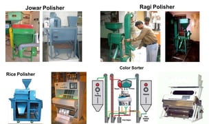 Jowar Polisher Ragi Polisher
Rice Polisher
Color Sorter
 