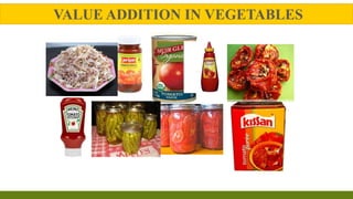 VALUE ADDITION IN VEGETABLES
 
