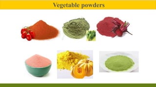 Vegetable powders
 