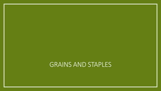GRAINS AND STAPLES
 