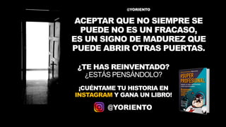 @YORIENTO
CONTACTO@YORIENTO.COM
CONFERENCIANTE
DE EMPRESAYEVENTOS
CON HUMORYCON RIGOR
MOTIVADORDE
PROFESIONALESYEQUIPOS
PS...