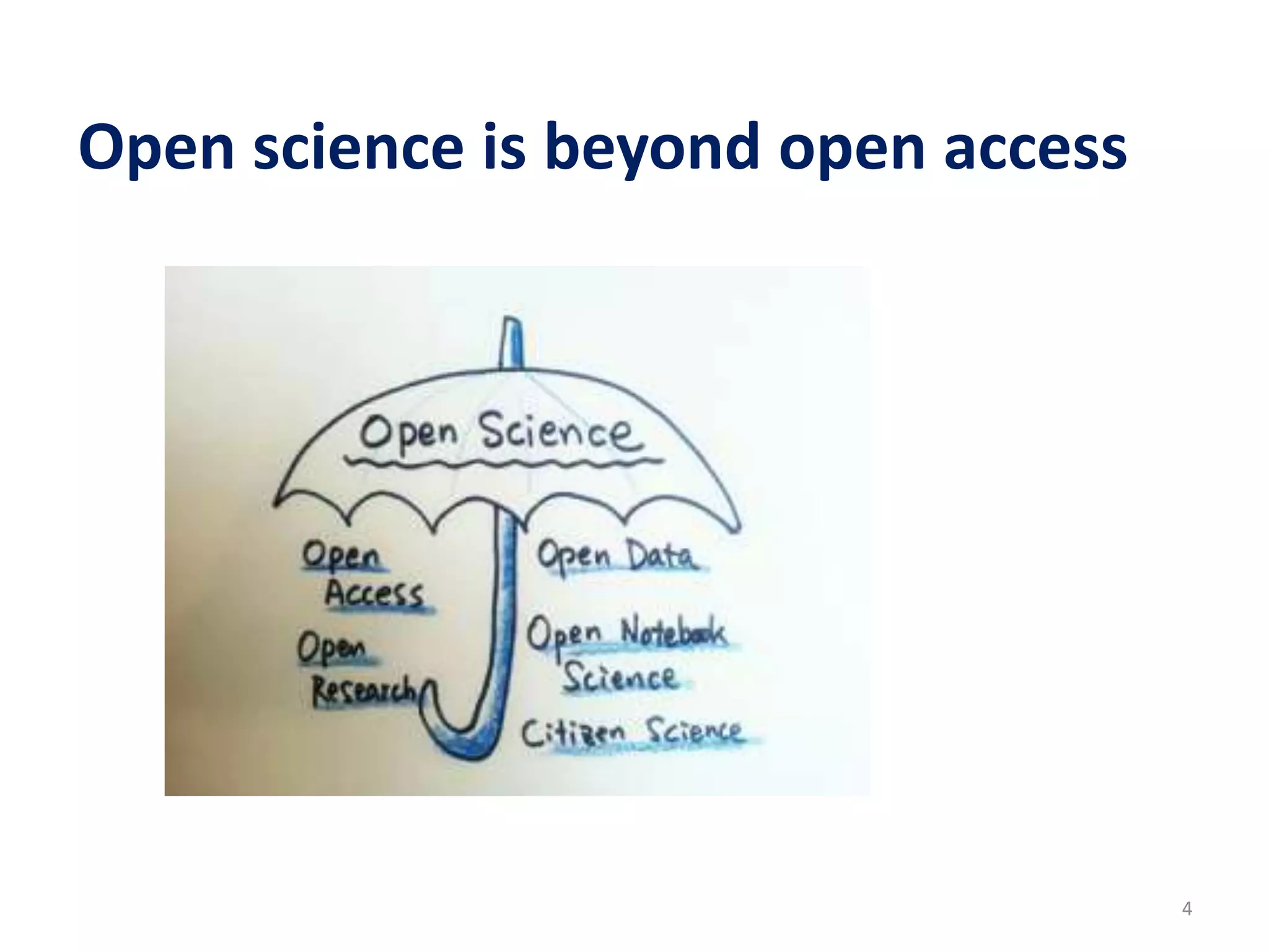 4
Open science is beyond open access
 