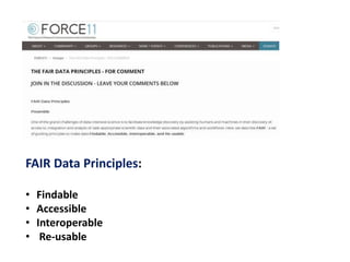 FAIR Data Principles:
• Findable
• Accessible
• Interoperable
• Re-usable
 