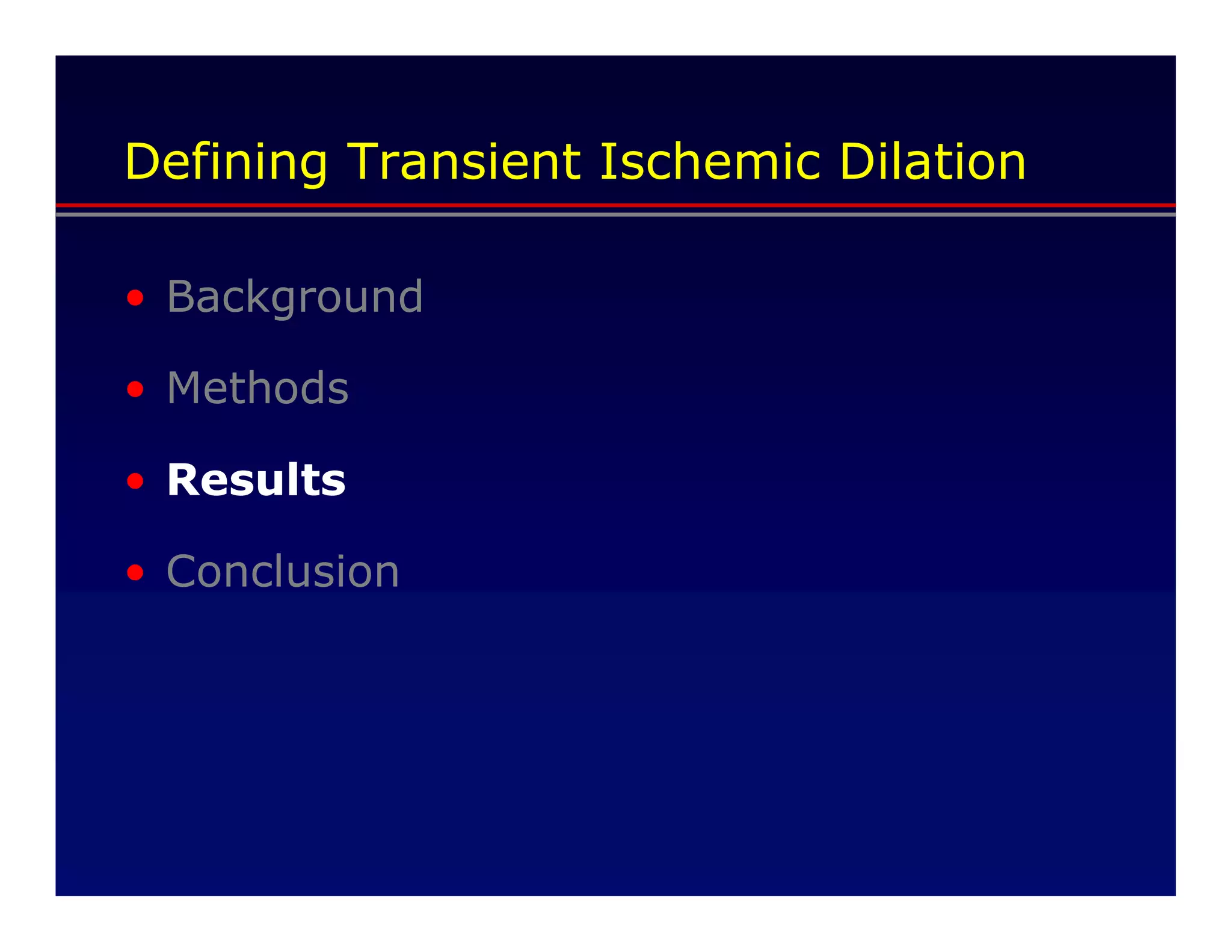 Defining Transient Ischemic Dilation

• Background

• Methods

• Results

• Conclusion
 