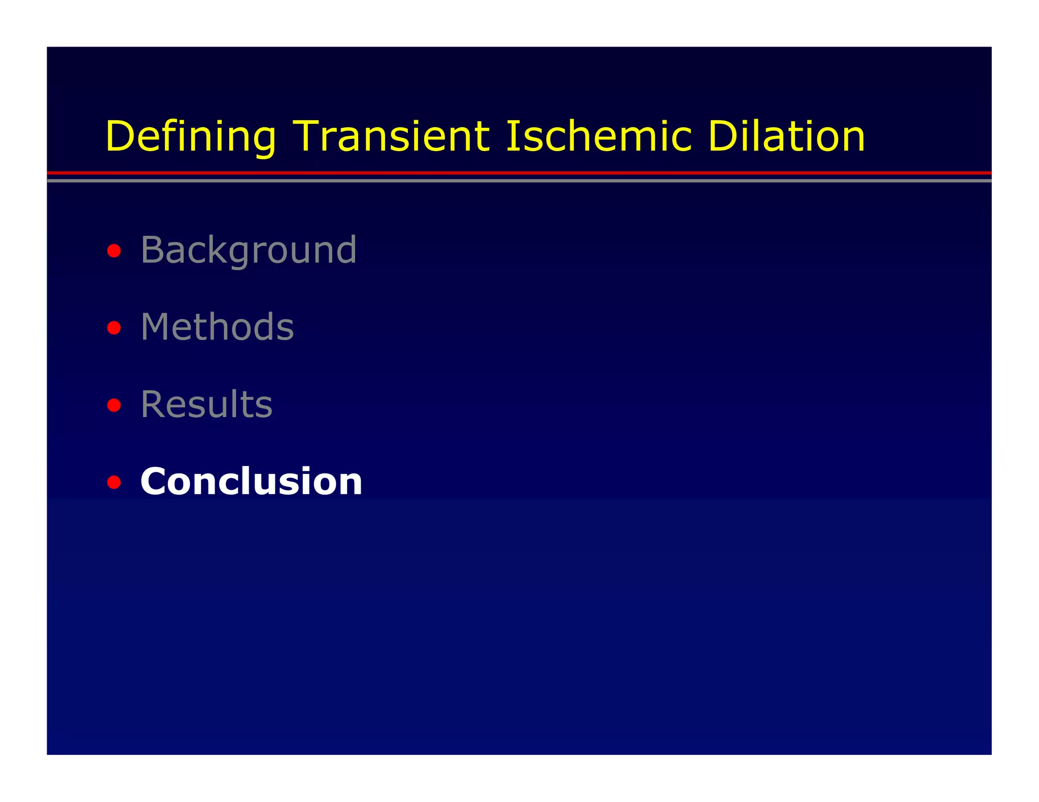 Defining Transient Ischemic Dilation

• Background

• Methods

• Results

• Conclusion
 