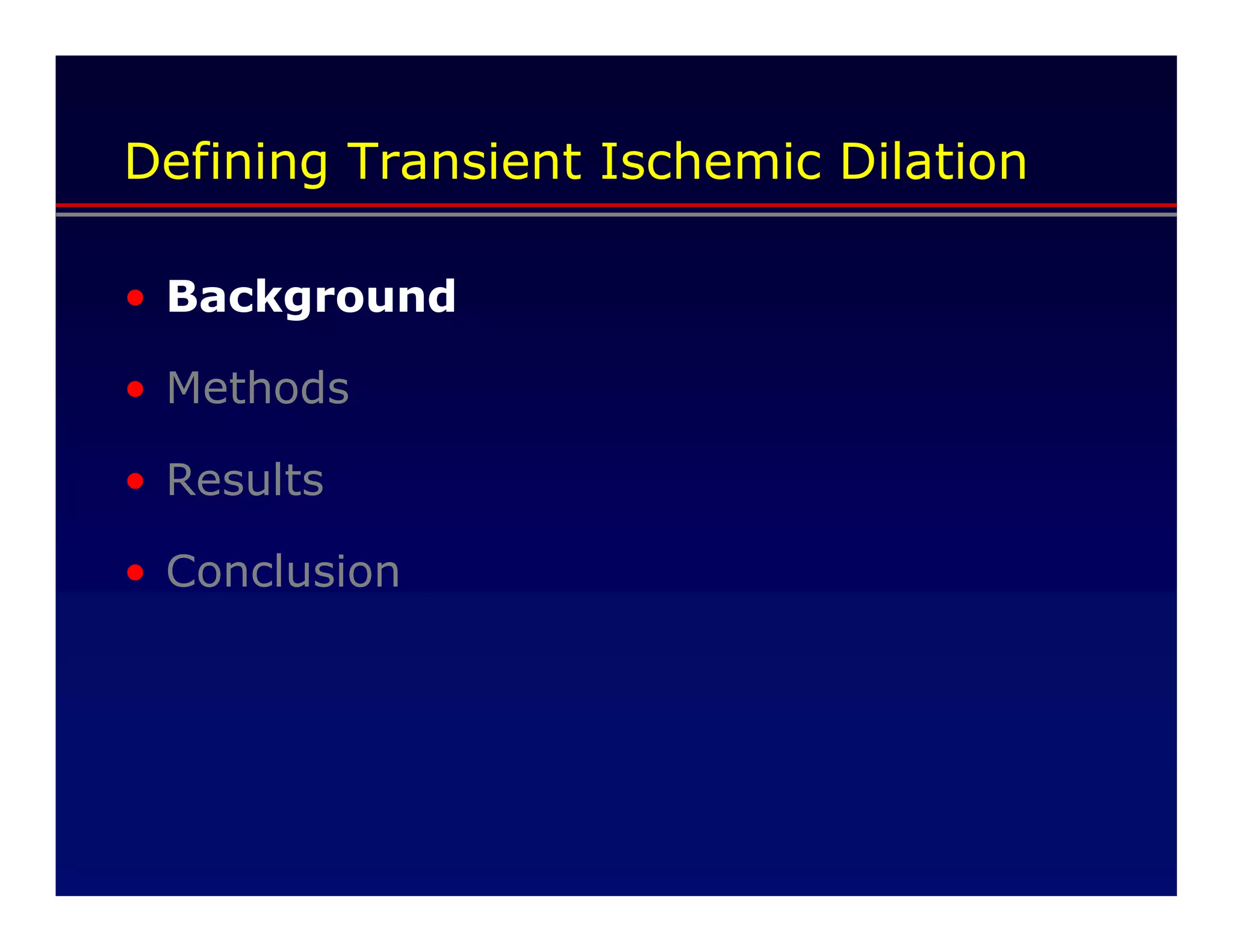 Defining Transient Ischemic Dilation

• Background

• Methods

• Results

• Conclusion
 