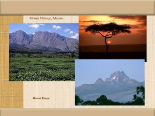 Mount Kenya
Mount Mulanje, Malawi
 