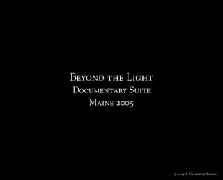 © 2019 A Catherine Sadowl
Beyond the Light
Documentary Suite
Maine 2005
 