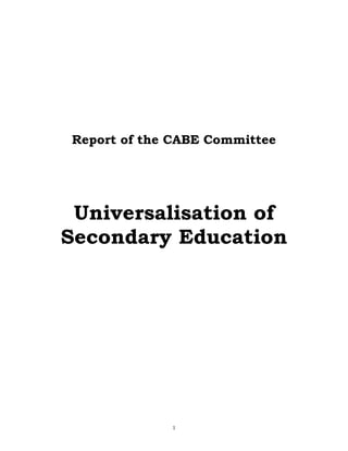 1
Report of the CABE Committee
Universalisation of
Secondary Education
 