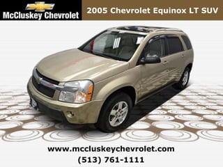 2005 Chevrolet Equinox LT SUV




www.mccluskeychevrolet.com
     (513) 761-1111
 