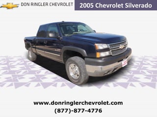 2005 Chevrolet Silverado (877)-877-4776 www.donringlerchevrolet.com 