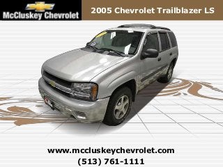 2005 Chevrolet Trailblazer LS




www.mccluskeychevrolet.com
     (513) 761-1111
 