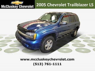 2005 Chevrolet Trailblazer LS (513) 761-1111 www.mccluskeychevrolet.com 