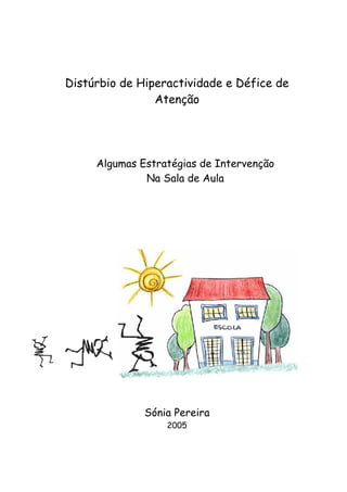 Distúrbio de Hiperactividade e Défice de
Atenção
Algumas Estratégias de Intervenção
Na Sala de Aula
Sónia Pereira
2005
 