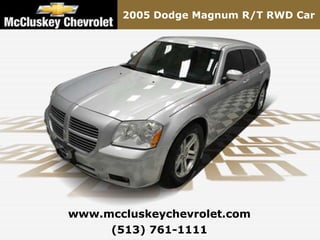 2005 Dodge Magnum R/T RWD Car




www.mccluskeychevrolet.com
     (513) 761-1111
 