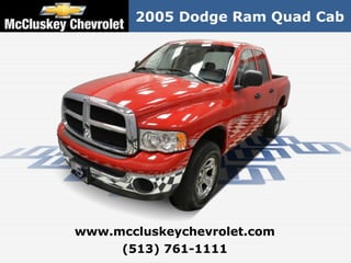 2005 Dodge Ram Quad Cab




www.mccluskeychevrolet.com
     (513) 761-1111
 