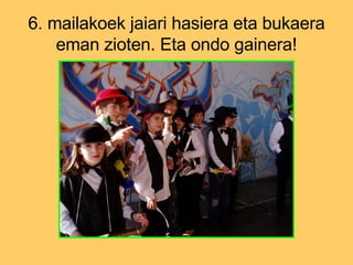 6. mailakoek jaiari hasiera eta bukaera eman zioten. Eta ondo gainera! 