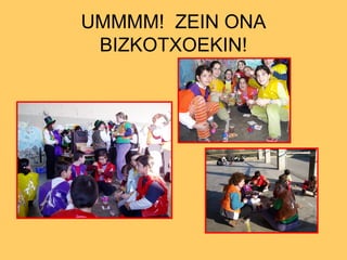 UMMMM!  ZEIN ONA BIZKOTXOEKIN! 