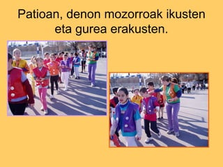 Patioan, denon mozorroak ikusten eta gurea erakusten. 