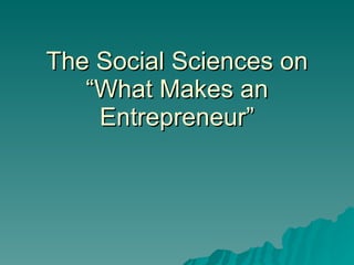 The Social Sciences on “What Makes an Entrepreneur” 