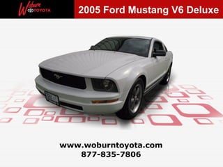 877-835-7806 www.woburntoyota.com 2005 Ford Mustang V6 Deluxe 