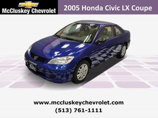 2005 Honda Civic LX Coupe (513) 761-1111 www.mccluskeychevrolet.com 
