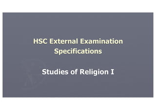 HSC External Examination
     Specifications


  Studies of Religion I
 