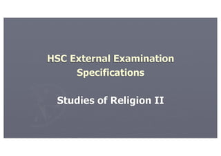 HSC External Examination
     Specifications

 Studies of Religion II
 