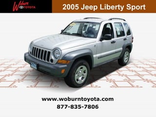 877-835-7806 www.woburntoyota.com 2005 Jeep Liberty Sport 
