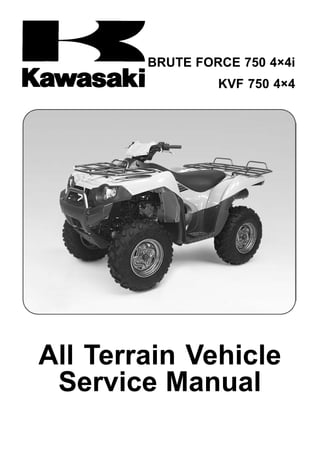 BRUTE FORCE 750 4×4i
KVF 750 4×4
All Terrain Vehicle
Service Manual
 