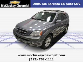 2005 Kia Sorento EX Auto SUV




www.mccluskeychevrolet.com
     (513) 761-1111
 